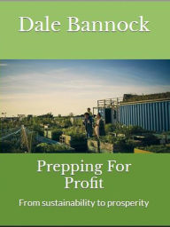 Title: Prepping For Profit, Author: Dale Bannock