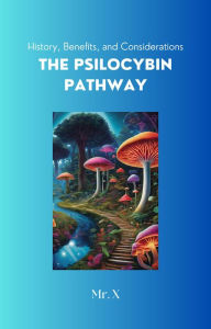 Title: The Psilocybin Pathway, Author: Mr. X