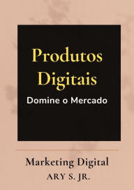 Title: Produtos Digitais Domine o Mercado, Author: Ary S.