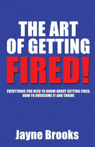 Title: The Art of Getting Fired, Author: Jayne Brooks