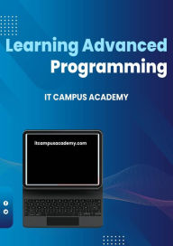 Title: Learning Advanced Programming, Author: IT Campus Academy