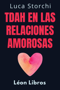 Title: TDAH En Las Relaciones Amorosas (Colección Vida Equilibrada, #9), Author: León Libros