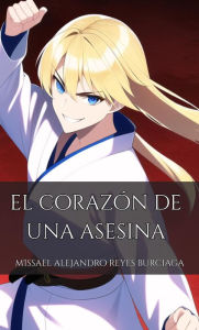 Title: El corazón de una asesina, Author: Missael Alejandro Reyes Burciaga