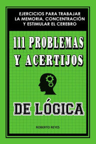 Title: 111 problemas y acertijos de lógica, Author: Roberto Reyes