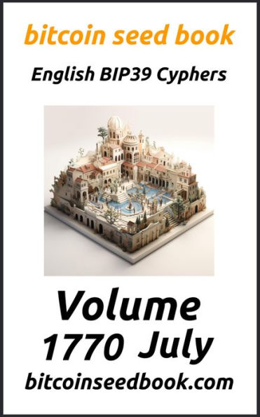 Bitcoin Seed Book English BIP39 Cyphers Volume 1770-July (Bitcoin Seed Book 1770, #7)