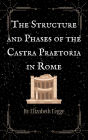 The Structure and Phases of the Castra Praetoria in Rome (Echoes of Ancient Rome: Politics, Medicine, and War, #3)