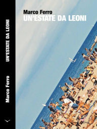 Title: Un'Estate da Leoni, Author: Marco Ferro