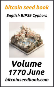Title: Bitcoin Seed Book English BIP39 Cyphers Volume 1770-June (Bitcoin Seed Book 1770, #6), Author: Denny Wayne