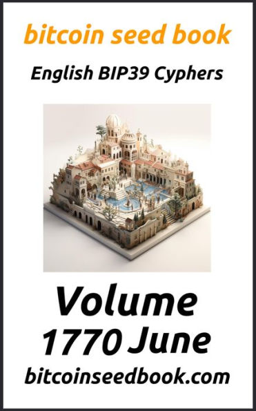 Bitcoin Seed Book English BIP39 Cyphers Volume 1770-June (Bitcoin Seed Book 1770, #6)