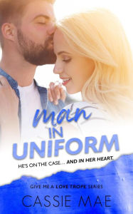 Title: Man in Uniform (Give me a Love Trope), Author: Cassie Mae