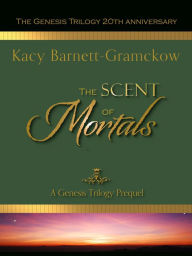 Title: The Scent of Mortals (The Genesis Trilogy, #0.5), Author: Kacy Barnett-Gramckow