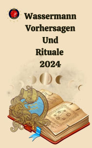 Title: Wassermann Vorhersagen Und Rituale 2024, Author: Alina A Rubi
