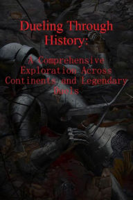 Title: Dueling Through History: A Comprehensive Exploration Across Continents and Legendary Duels, Author: Prince of Xamayca