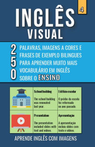 Title: Inglês Visual 4 - Ensino - 250 Palavras, 250 Imagens e 250 Frases de exemplo para Aprender Inglês com Imagens, Author: Mike Lang
