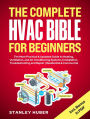 The Complete HVAC BIBLE for Beginners: The Most Practical & Updated Guide to Heating, Ventilation, and Air Conditioning Systems Installation, Troubleshooting and Repair Residential & Commercial