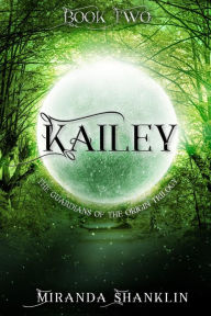 Title: Kailey (Guardian of the Origin Trilogy, #2), Author: Miranda Shanklin