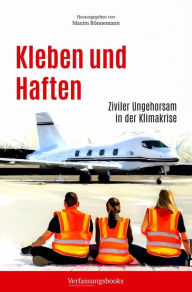 Title: Kleben und Haften: Ziviler Ungehorsam in der Klimakrise, Author: Verfassungsbooks