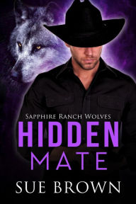 Title: Hidden Mate (Sapphire Ranch Wolves, #2), Author: Sue Brown