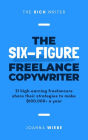The Six-Figure Freelance Copywriter (The Rich Writer Series, #3)