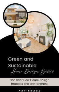 Title: Green and Sustainable Home Design Basics, Author: Kerry Mitchell