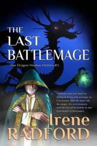 Title: The Last Battlemage (The Dragon Nimbus History, #2), Author: Irene Radford