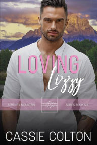 Title: Loving Lizzy (Serenity Mountain Series, #6), Author: Cassie Colton