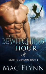 Title: The Bewitching Hour (Death's Dragon Book 1), Author: Mac Flynn