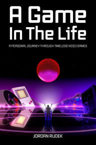Title: A Game In The Life, Author: Jordan Rudek
