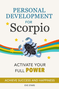 Title: Personal Development for Scorpio. Activate your Full Power, Author: Eve Stars