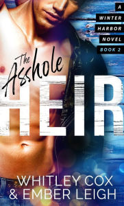 Title: The Asshole Heir (Winter Harbor Heroes, #2), Author: Ember Leigh