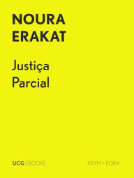 Title: Justiça Parcial (UCG EBOOKS, #16), Author: Noura Erakat