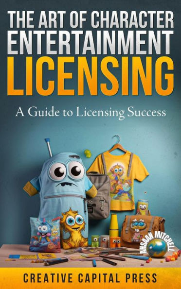 The Art of Character Entertainment Licensing: A Guide to Licensing Success