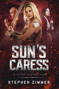 Title: The Sun's Caress: A Rayden Valkyrie Tale, Author: Stephen Zimmer