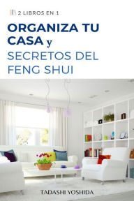 Title: 2 libros en 1: Organiza tu casa y secretos del feng shui, Author: Tadashi Yoshida