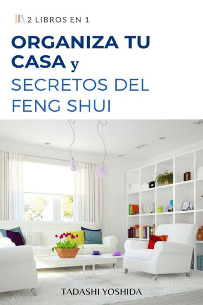 2 libros en 1: Organiza tu casa y secretos del feng shui