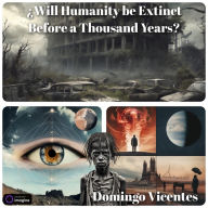Title: ¿Will Humanity be Extinct Before a Thousand Years?, Author: Domingo Vicentes