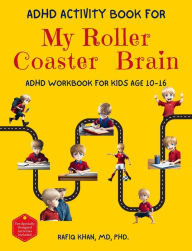 Title: ADHD Activity Book For My Roller Coaster Brain: ADHD Workbook For Kids Age 10-16, Author: Rafiq Khan