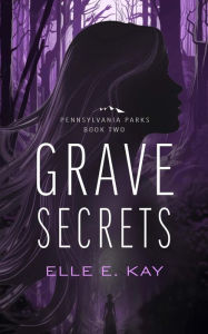 Title: Grave Secrets (Pennsylvania Parks, #2), Author: Elle E. Kay