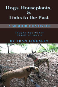 Title: Dogs, Houseplants, & Links to the Past, Author: Fran Lindsley