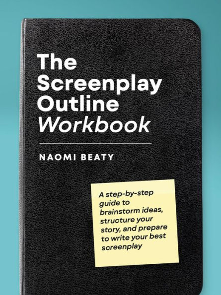 The Screenplay Outline Workbook: A Step-By-Step Guide to Brainstorm Ideas, Structure Your Story, and Prepare to Write Your Best Screenplay