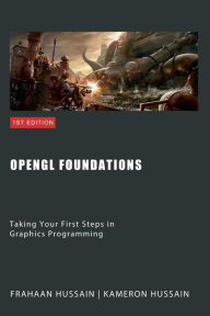Title: OpenGL Foundations: Taking Your First Steps in Graphics Programming, Author: Kameron Hussain