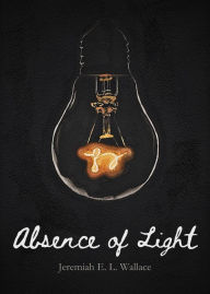 Title: Absence of Light, Author: Jeremiah E. L. Wallace