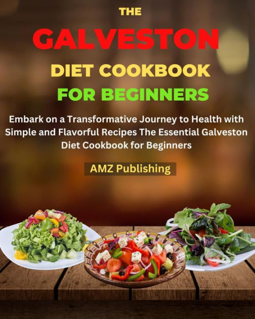 The Galveston Diet Cookbook for Beginners Embark on a Transformative