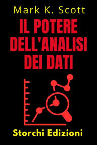 Title: Il Potere Dell'analisi Dei Dati (Collezione Libertà Finanziaria, #5), Author: Storchi Edizioni