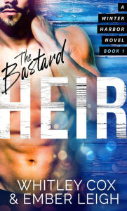 Title: The Bastard Heir (Winter Harbor Heroes, #1), Author: Ember Leigh
