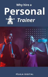 Title: Why hire a personal trainer, Author: Pílula Digital