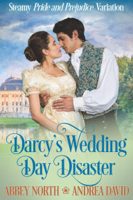 Title: Darcy's Wedding Day Disaster, Author: Abbey North