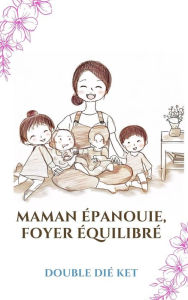 Title: Maman épanouie, foyer équilibré, Author: Dié & Ket