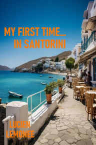 Title: My First Time...In Santorini, Author: Lucien Limonee