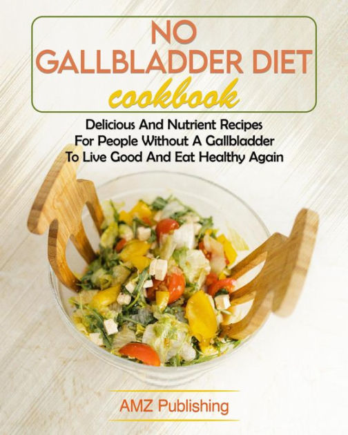 No Gallbladder Diet Cookbook Delicious And Nutrient Recipes For People